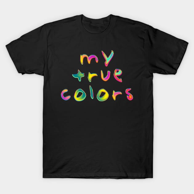 My True Colors T-Shirt by DyrkWyst